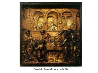 Donatello, Feast of Herod, (c.1425) 