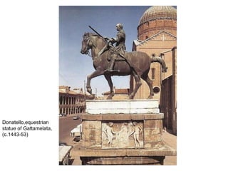 Donatello,equestrian statue of Gattamelata, (c.1443-53)  