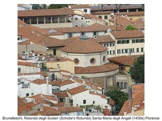 Brunelleschi, Rotonda degli Scolari   (Scholar's Rotunda)   Santa Maria degli Angeli (1430s) Florence  