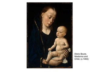 Dieric Bouts, Madonna and Child, (c.1465)  