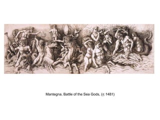 Mantegna, Battle of the Sea Gods, ( <  1481) 