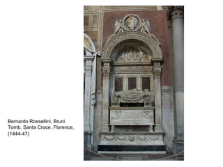 Bernardo Rossellini,  Bruni Tomb, Santa Croce, Florence, (1444-47)   