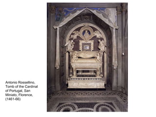 Antonio Rossellino, Tomb of the Cardinal of Portugal, San Miniato, Florence, (1461-66) 