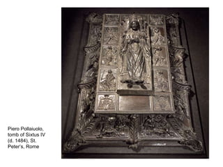 Piero Pollaiuolo, tomb of Sixtus IV (d. 1484), St. Peter’s, Rome 