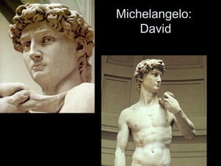 Michelangelo:
David

 