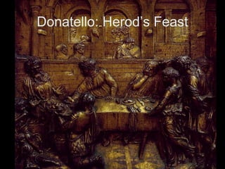 Donatello: Herod’s Feast

 