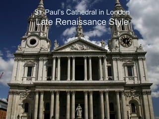 St. Paul’s Cathedral in London

Late Renaissance Style

 