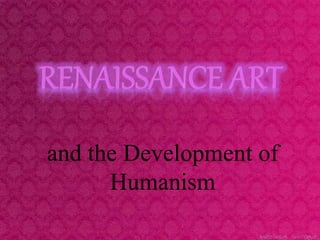 and the Development of
Humanism
 