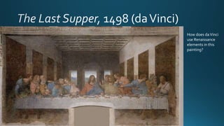 How does daVinci
use Renaissance
elements in this
painting?
 