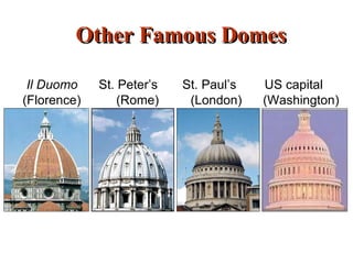 Other Famous Domes   Il Duomo   St. Peter’s  St. Paul’s  US capital  (Florence)  (Rome)  (London)  (Washington) 