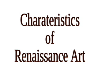 Charateristics of Renaissance Art 