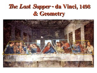 The Last Supper  - da Vinci, 1498 & Geometry 