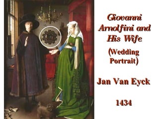 Giovanni Arnolfini and His Wife (Wedding Portrait)   Jan Van Eyck 1434 