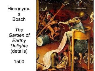 Hieronymus Bosch The Garden of Earthy Delights (details) 1500 