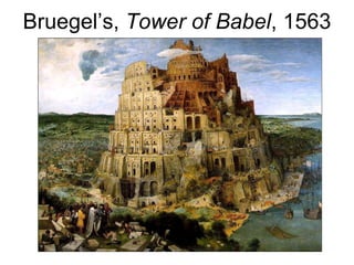 Bruegel’s,  Tower of Babel , 1563 