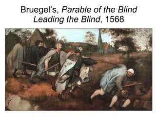 Bruegel’s,  Parable of the Blind Leading the Blind , 1568 