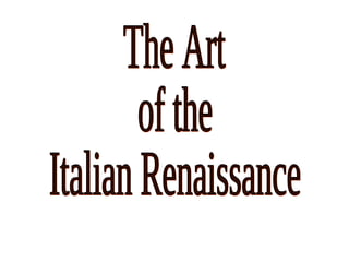 The Art  of the Italian Renaissance 