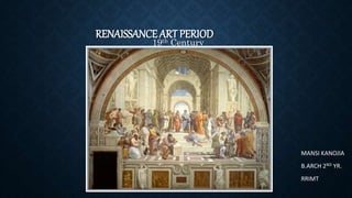 RENAISSANCE ART PERIOD
19th Century
MANSI KANOJIA
B.ARCH 2ND YR.
RRIMT
 