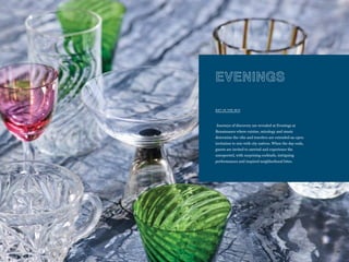 GET IN THE MIX
EVENINGS
Journeys of discovery are revealed at Evenings at
Renaissance where cuisine, mixology and music
determine the vibe and travelers are extended an open
invitation to mix with city natives. When the day ends,
guests are invited to unwind and experience the
unexpected, with surprising cocktails, intriguing
performances and inspired neighborhood bites.
68
 