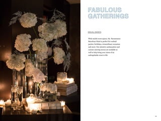 94
With stylish event spaces, the Renaissance
Barcelona Hotel is perfect for cocktail
parties, birthdays, extraordinary occasions
and more. Our attentive ambassadors and
custom catering menus are available as
well to help bring your vision of an
unforgettable event to life.
SOCIAL EVENTS
FABULOUS
GATHERINGS
 