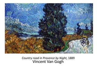 Country road in Provence by Night, 1889
Vincent Van Gogh
 