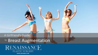 A Girlfriend’s Guide
to Breast Augmentation
1
WWW.RPSMD.COM
 