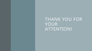 THANK YOU FOR
YOUR
ATTENTION!
 