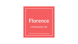 Florence
A Renaissance City
Arthi Deivanai RM | Kirthi Balakrishnan
 