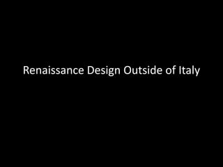 Renaissance Design Outside of Italy
 