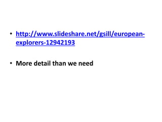 • http://www.slideshare.net/gsill/european-
explorers-12942193
• More detail than we need
 