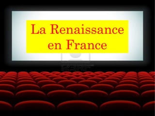 La Renaissance
en France
 