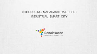 1
INTRODUCING MAHARASHTRA’S FIRST
INDUSTRIAL SMART CITY
 