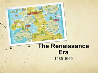 The Renaissance
      Era
    1485-1660
 