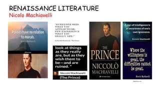 RENAISSANCE LITERATURE
Nicolo Machiavelli
 