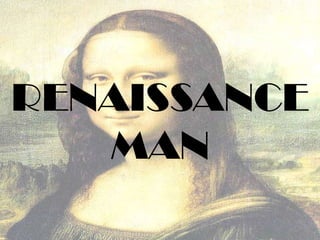 RENAISSANCE
MAN

 
