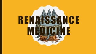 RENAISSANCE
MEDICINE
 