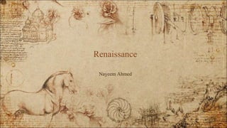 Nayeem Ahmed
Renaissance
 
