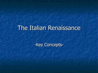 The Italian Renaissance -Key Concepts- 