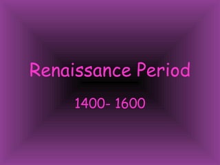 Renaissance Period 1400- 1600 