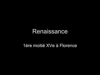 Renaissance 1ère moitié XVe à Florence 