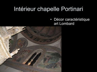 Intérieur chapelle Portinari Décor caractéristique art Lombard 