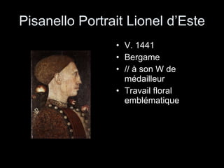 Pisanello Portrait Lionel d’Este V. 1441 Bergame // à son W de médailleur Travail floral emblématique 