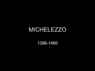 MICHELEZZO 1396-1460 