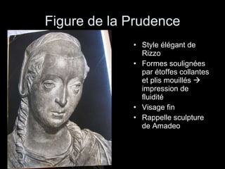 Figure de la Prudence Style élégant de Rizzo Formes soulignées par étoffes collantes et plis mouillés    impression de fluidité Visage fin Rappelle sculpture de Amadeo 