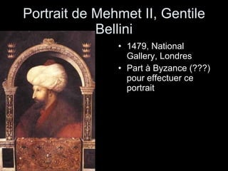 Portrait de Mehmet II, Gentile Bellini 1479, National Gallery, Londres Part à Byzance (???) pour effectuer ce portrait 