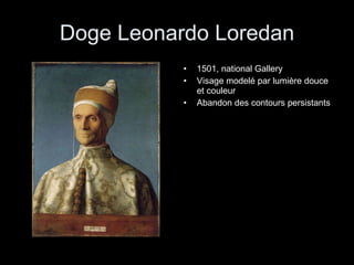 Doge Leonardo Loredan 1501, national Gallery Visage modelé par lumière douce et couleur Abandon des contours persistants 