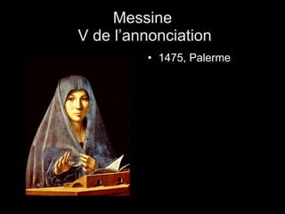 Messine  V de l’annonciation 1475, Palerme 