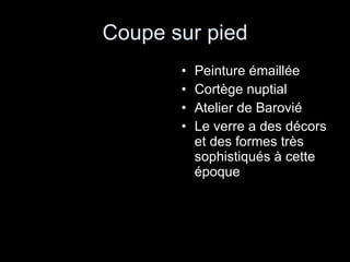 Coupe sur pied Peinture émaillée Cortège nuptial Atelier de Barovié Le verre a des décors et des formes très sophistiqués à cette époque  