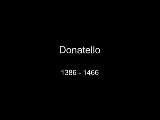 Donatello 1386 - 1466 