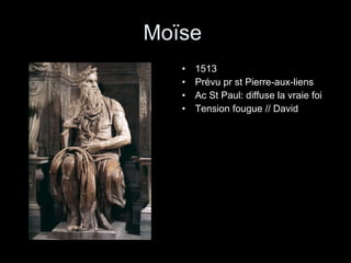 Moïse  1513 Prévu pr st Pierre-aux-liens Ac St Paul: diffuse la vraie foi Tension fougue // David 